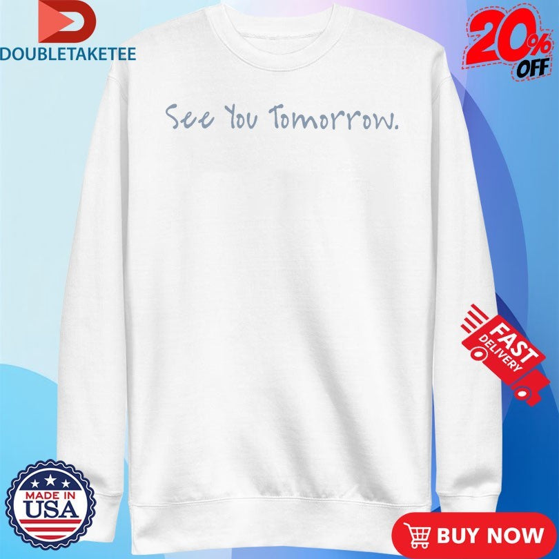 Official Katie Florence See You Tomorrow Shirts