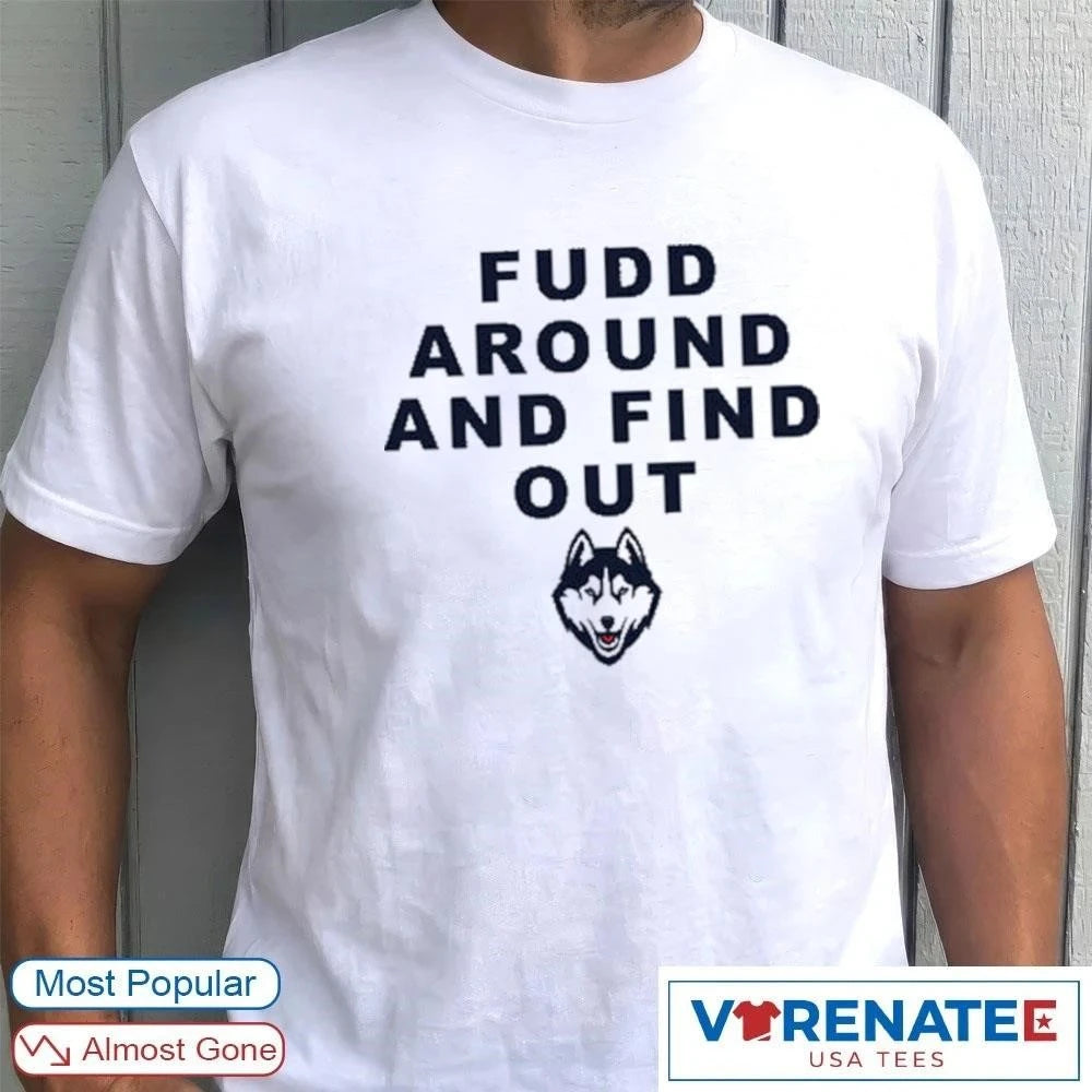 Official Katie Fudd Fudd Around And Find Out Uconn Huskies 2026 T-Shirt