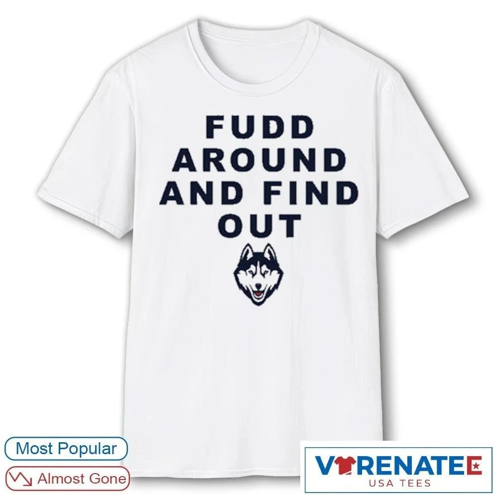 Official Katie Fudd Fudd Around And Find Out Uconn Huskies 2026 T-Shirt