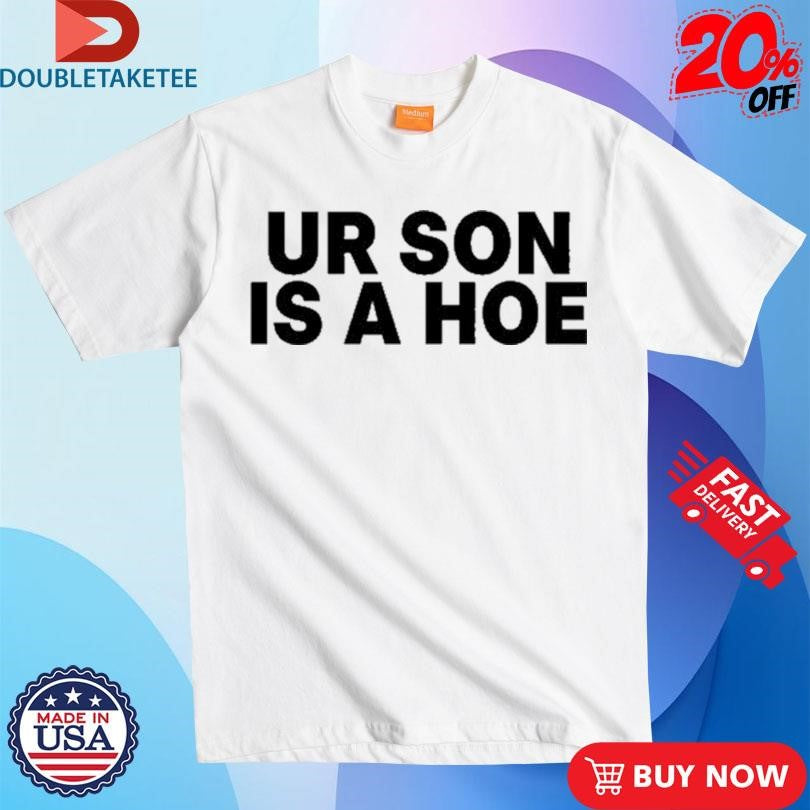 Official Kayla Malecc Wearing Ur Son Is A Hoe Shirts