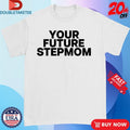 Official Kayla Malecc Your Future Stepmom Shirts