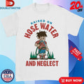 Official Kelly Manno Gen X Shit Raised On Hose Water And Neglect Shirts