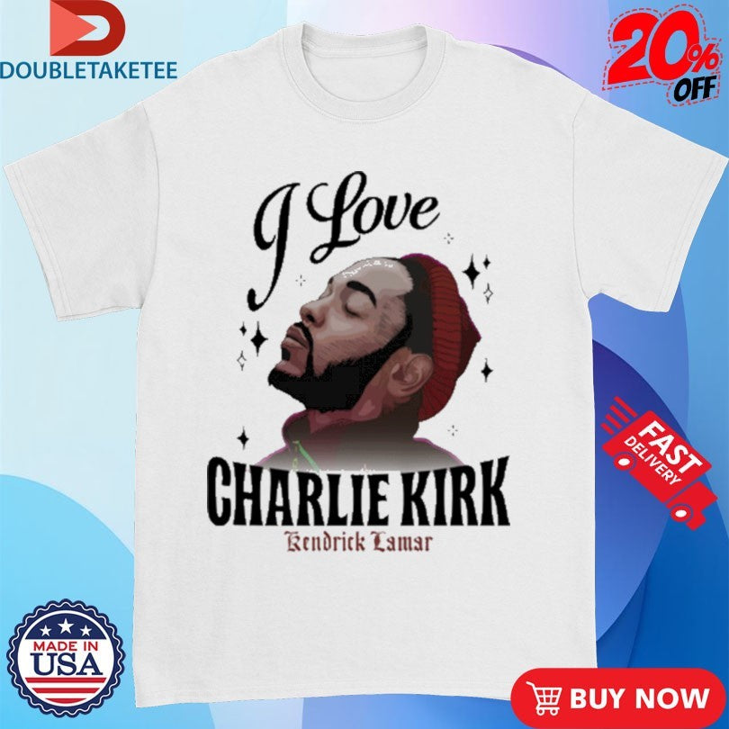 Official Kendrick Lamar I Love Charlie Kirk Shirts