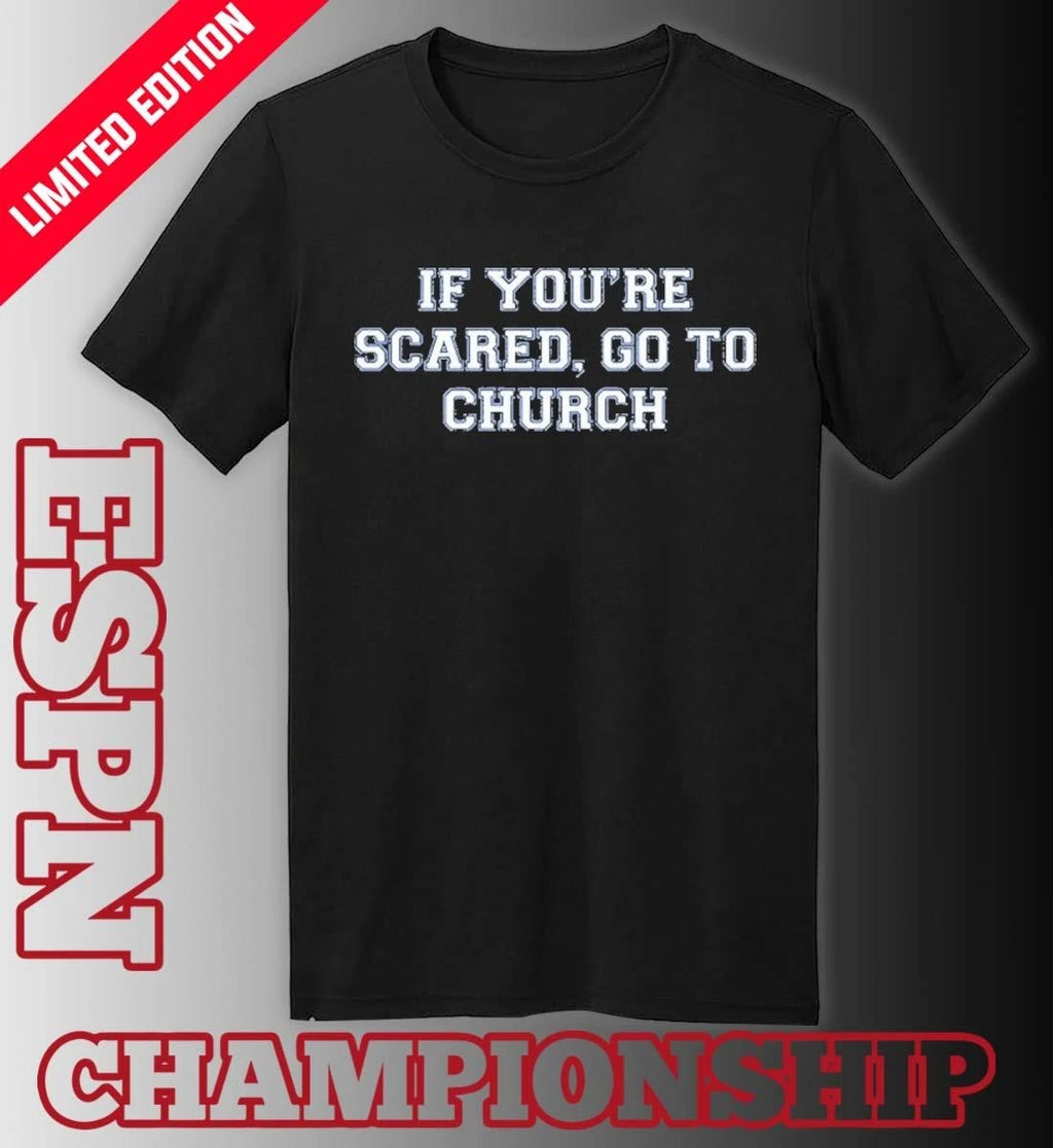 Official Kentucky If You’re Scared, Go To Church T-Shirt