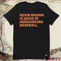 Kevin Brown Is Good At Announcing Baseball MLB 2026 t-shirt