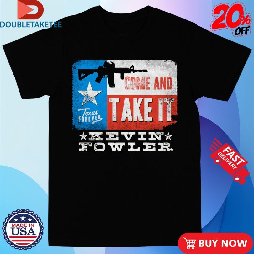 Official Kevin Fowler Come And Take It Texas Forever Shirts