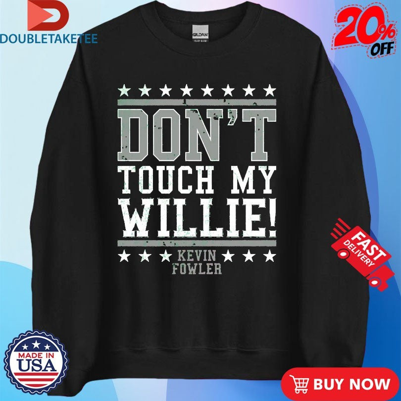 Official Kevin Fowler Don’t Touch My Willie Shirts