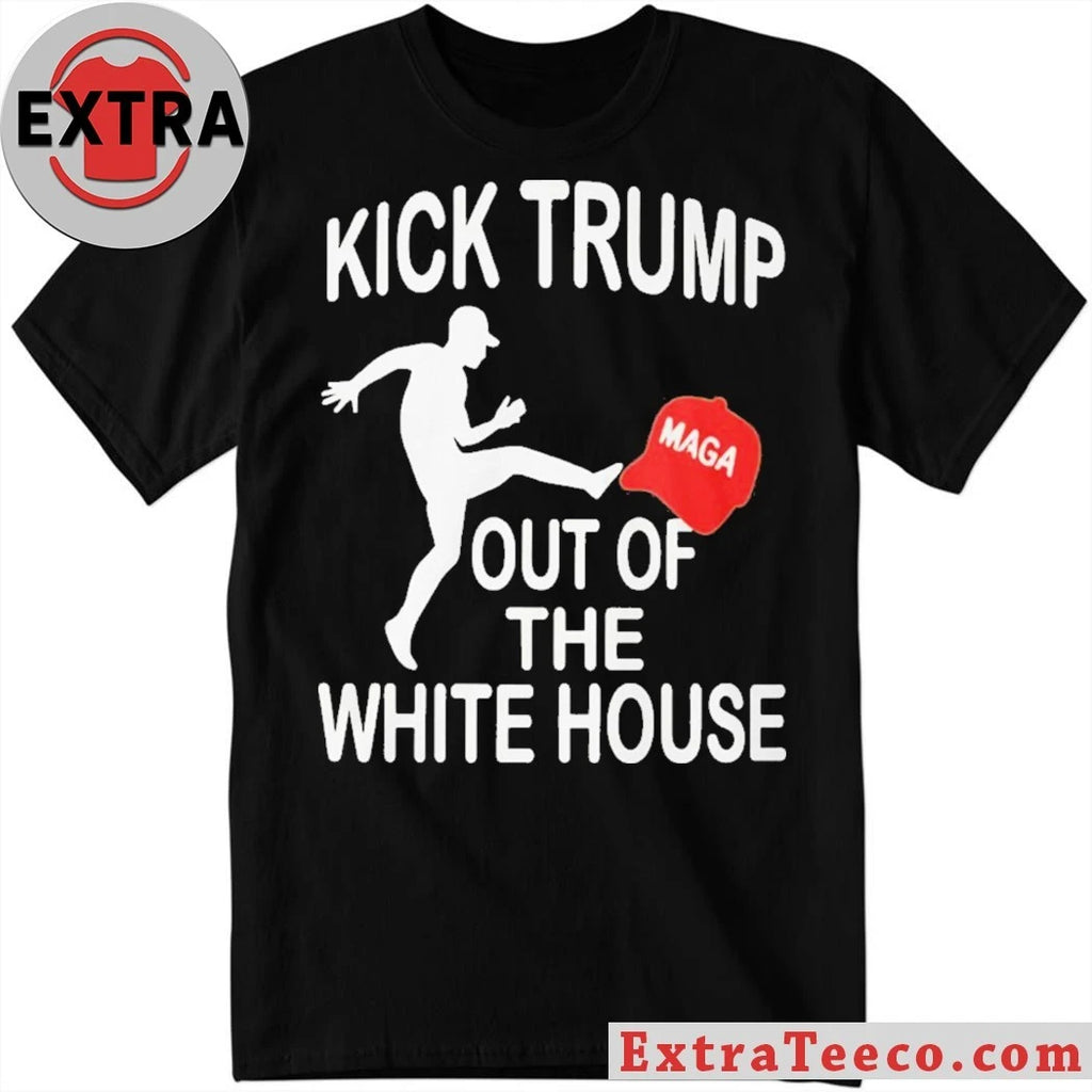 Official Kick Trump Out Of The White House Anti Trump Shirt