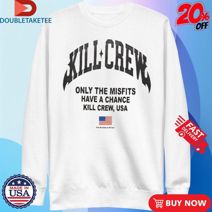 Official Kill Crew Only The Misfits Have A Chance Kill Crew, Usa T-Shirts