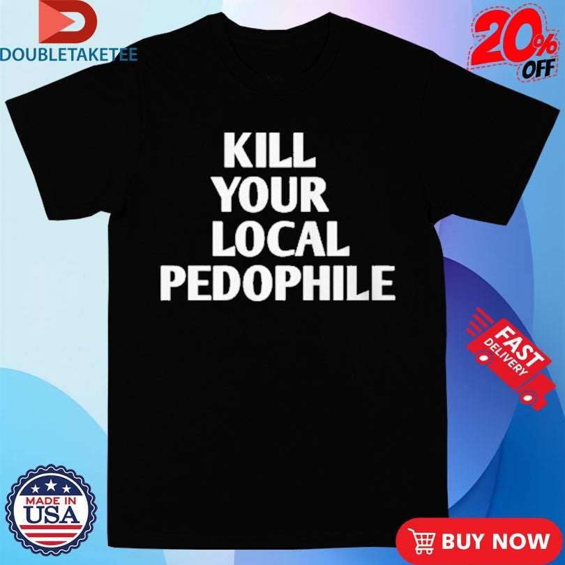 Official Kill Your Local Pedophile Shirt