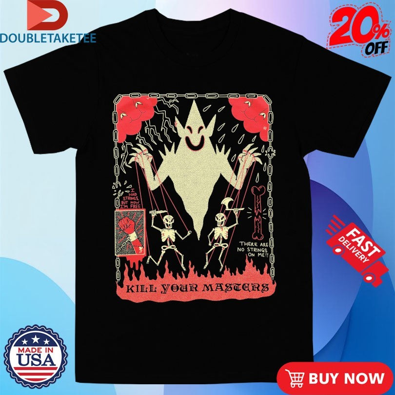 Official Kill Your Masters There Are No Strings On Me Wizard Of Barge Shirts