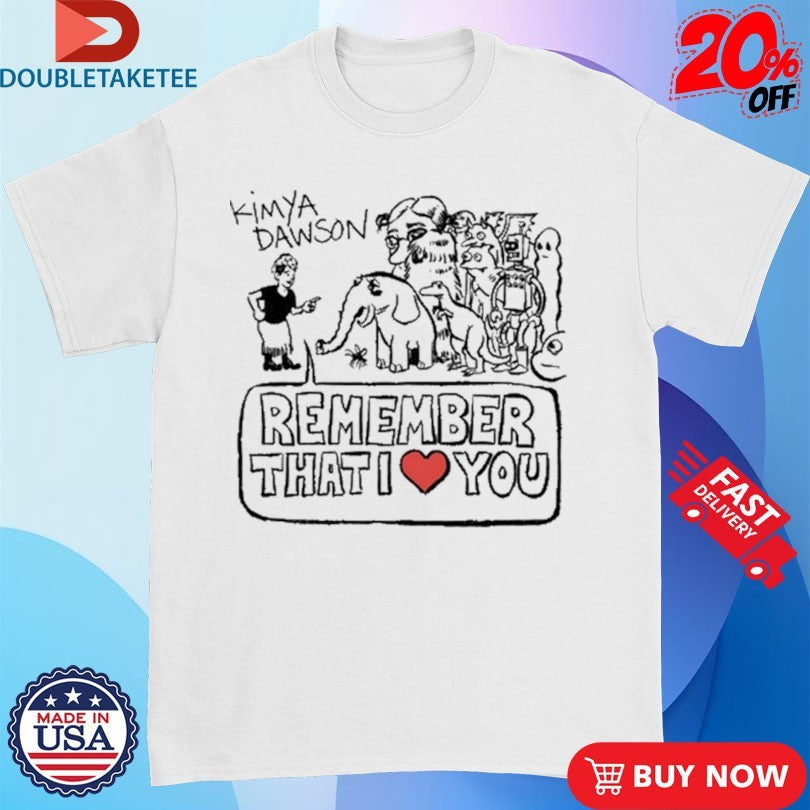 Official Kimya Dawson Remember That I Love You Shirts