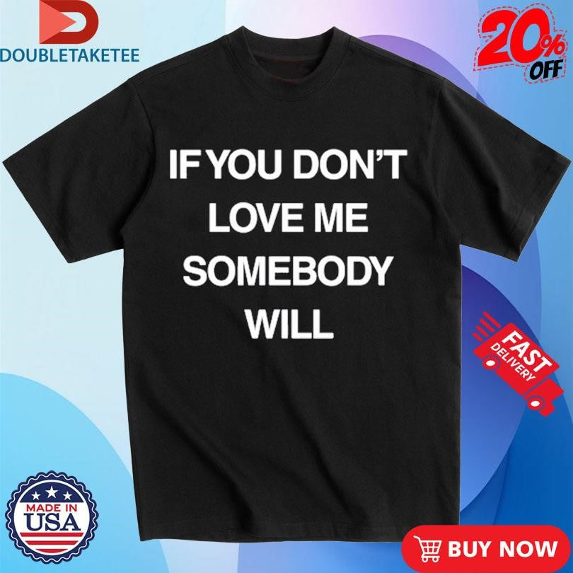 Official Kristen Cruz If You Don’t Love Me Somebody Will Shirts
