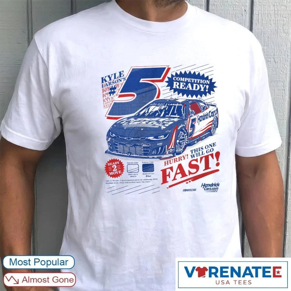 Official Kyle Larson’s Competition Ready Hurry This One Will Go Fast Nascar Hendrick Cars T-shirt