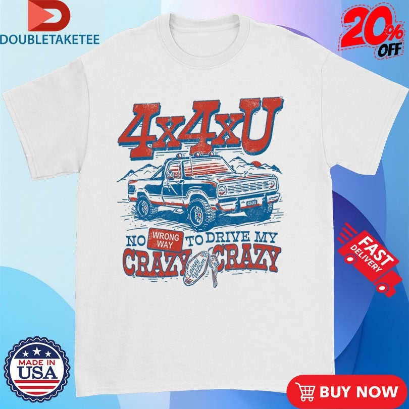 Official Lainey Wilson 4x4xU No Wrong Way To Drive My Crazy Crazy Shirts