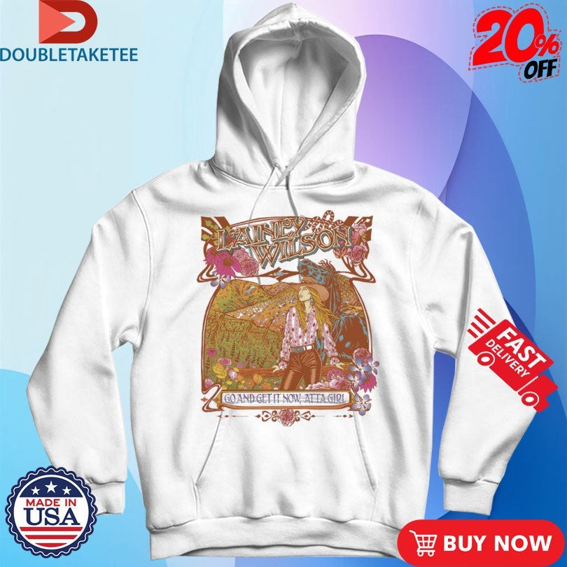 Official Lainey Wilson Go And Get It Now Atta Girl Shirts