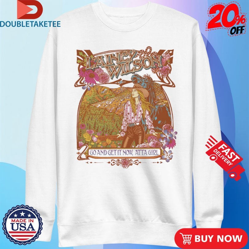 Official Lainey Wilson Go And Get It Now Atta Girl Shirts