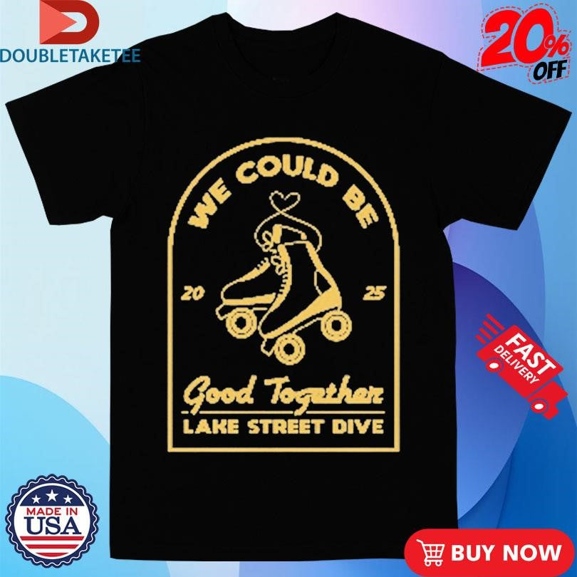Official Lake Street Dive Roller Skate We Could Be Good Together 2025 Shirts