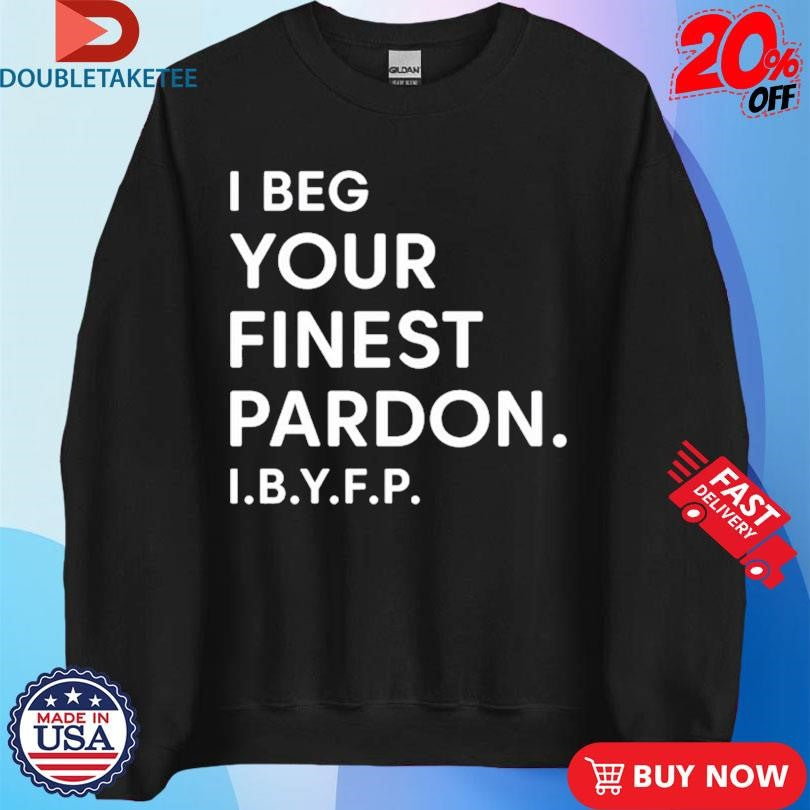 Official Landon Mauk I Beg Your Finest Pardon I.B.Y.F.P Shirts
