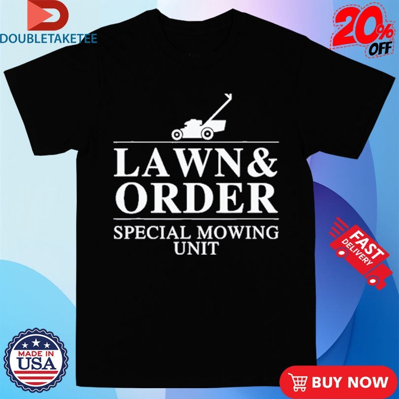 Official Lawn And Order Special Mowing Unit Shirts