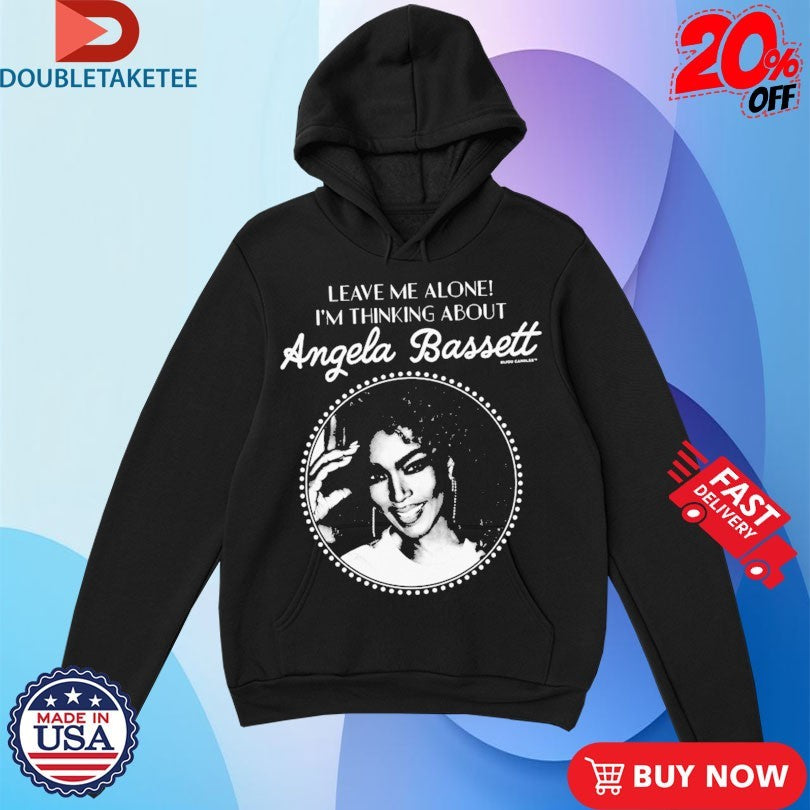 Official Leave Me Alone I’m Thinking About Angela Bassett Shirts