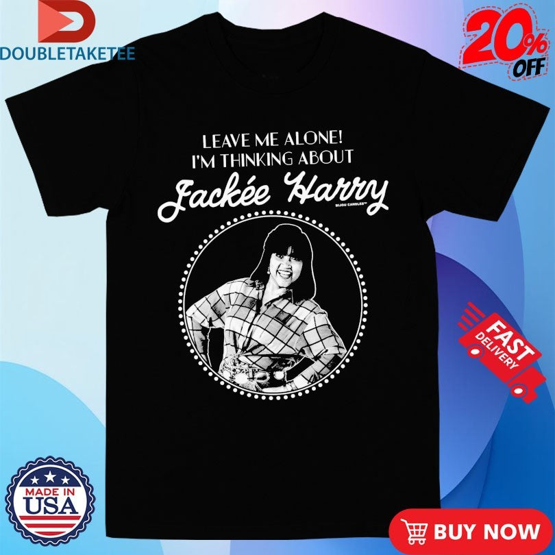 Official Leave Me Alone I’m Thinking About Jackée Harry Shirts
