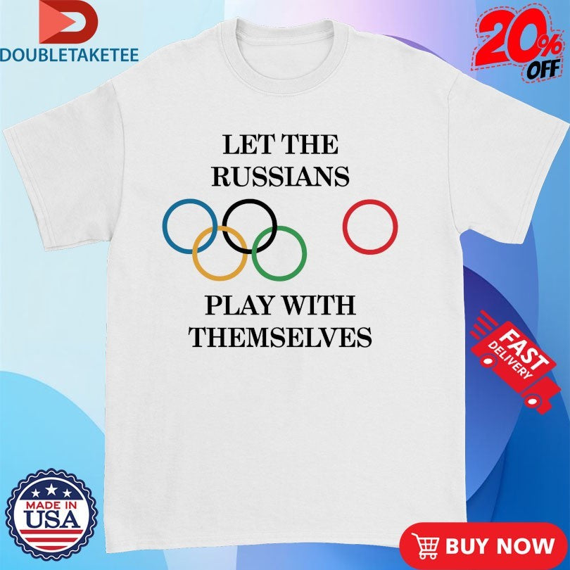 Official Let The Russians Play With Themselves Olympics Shirts
