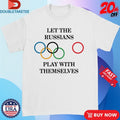 Official Let The Russians Play With Themselves Olympics Shirts