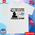 Official Let’s Fight Another War Over The Toledo Strip Shirts
