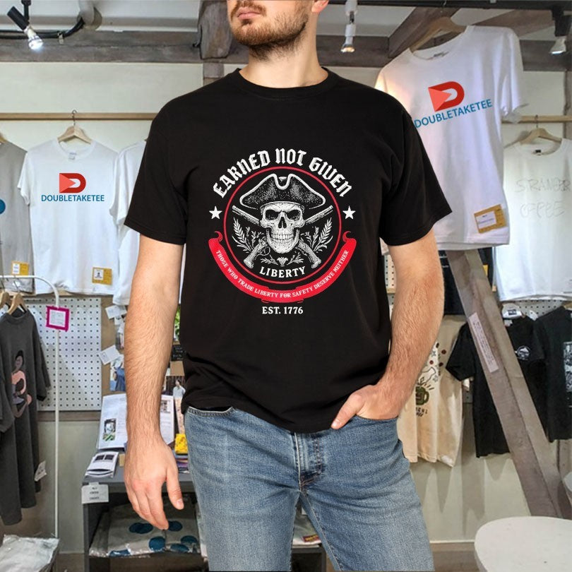 Official Liberty, Earned Not Given Those Who Trade Liberty For Safery Deserve Neither Est 1776 Skull Shirts