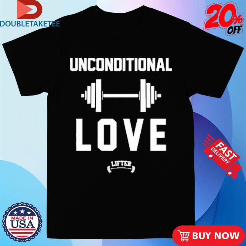 Official Lifter Unconditional Love Shirts