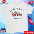 Official Local Motion Hawaii Triple Hibiscus Shirts