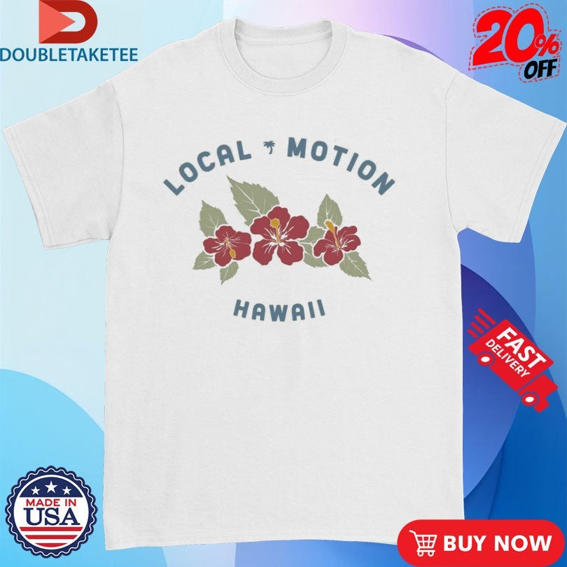 Official Local Motion Hawaii Triple Hibiscus Shirts