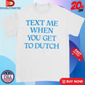 Official Lonely Ghost LG X Dutch Bros Text Me When You Get To Dutch Shirts