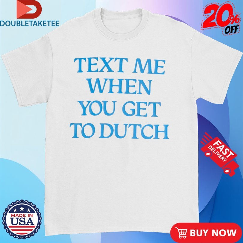 Official Lonely Ghost LG X Dutch Bros Text Me When You Get To Dutch Shirts
