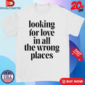 Official Looking For Love In All The Wrong Places Shirts