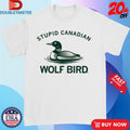 Official Loon Stupid Canadian Wolf Bird Shirts