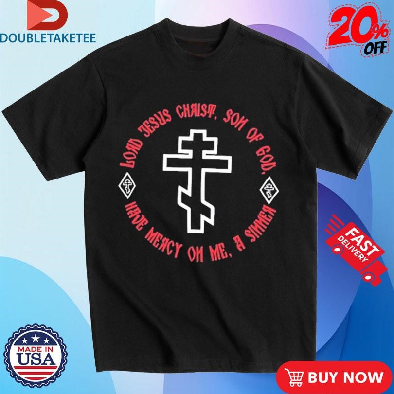 Official Lord Jesus Christ Son Of God Have Mercy On Me A Sinner Shirts
