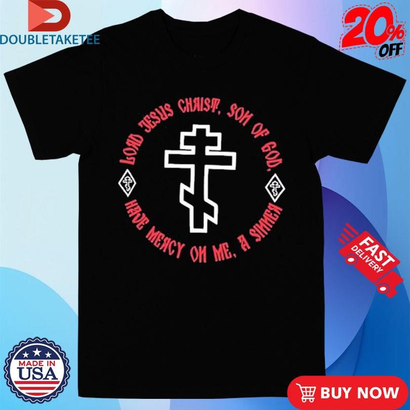 Official Lord Jesus Christ Son Of God Have Mercy On Me A Sinner Shirts