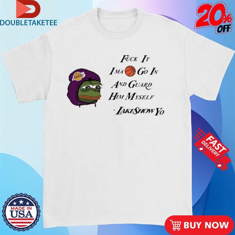 Official Los Angeles Lakers Fuck It Ima Go In And Guard Him Myself Lakeshowyo Shirts