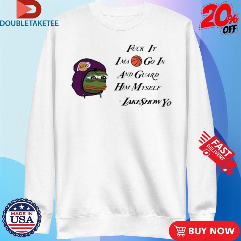 Official Los Angeles Lakers Fuck It Ima Go In And Guard Him Myself Lakeshowyo Shirts