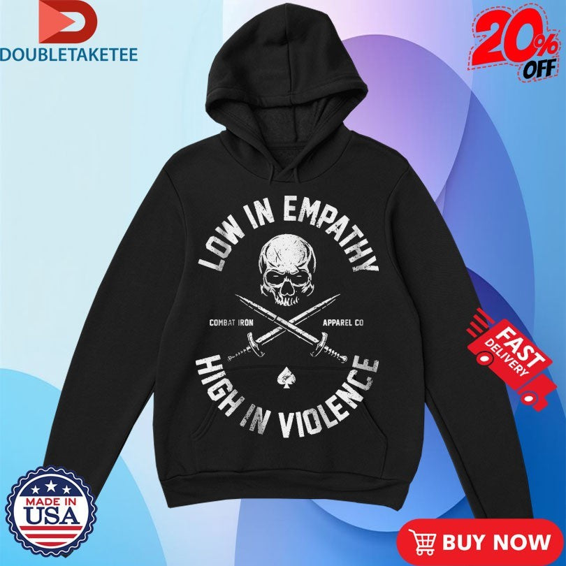 Official Low In Empathy High In Violence Combat Iron Shirts