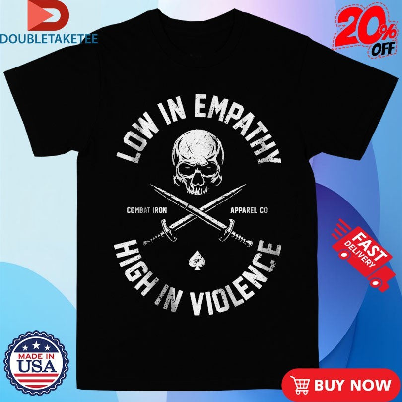 Official Low In Empathy High In Violence Combat Iron Shirts