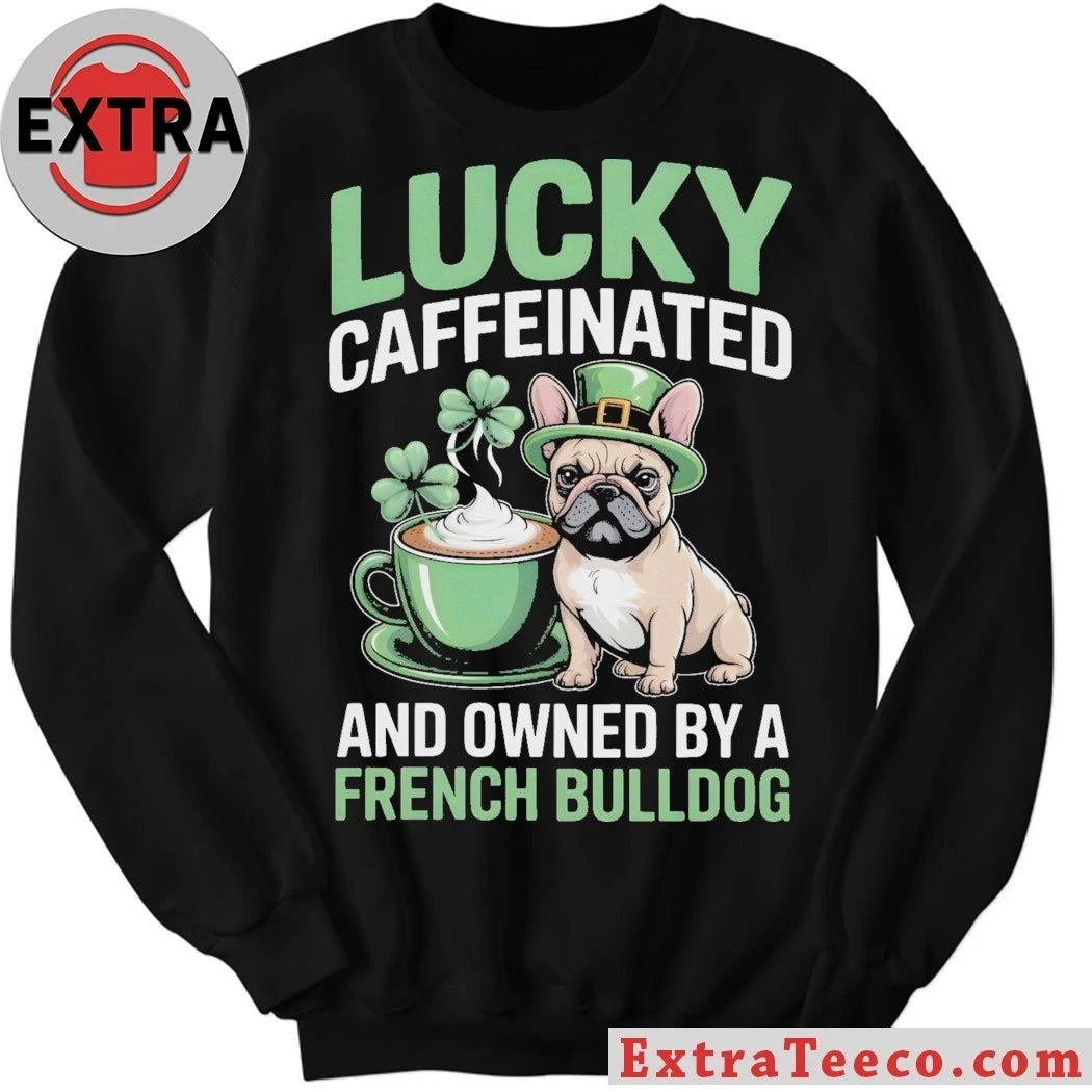 Official Lucky Caffeinated And Owned By A French Bulldog St. Patrick’s Day 2026 Graphic T-Shirt
