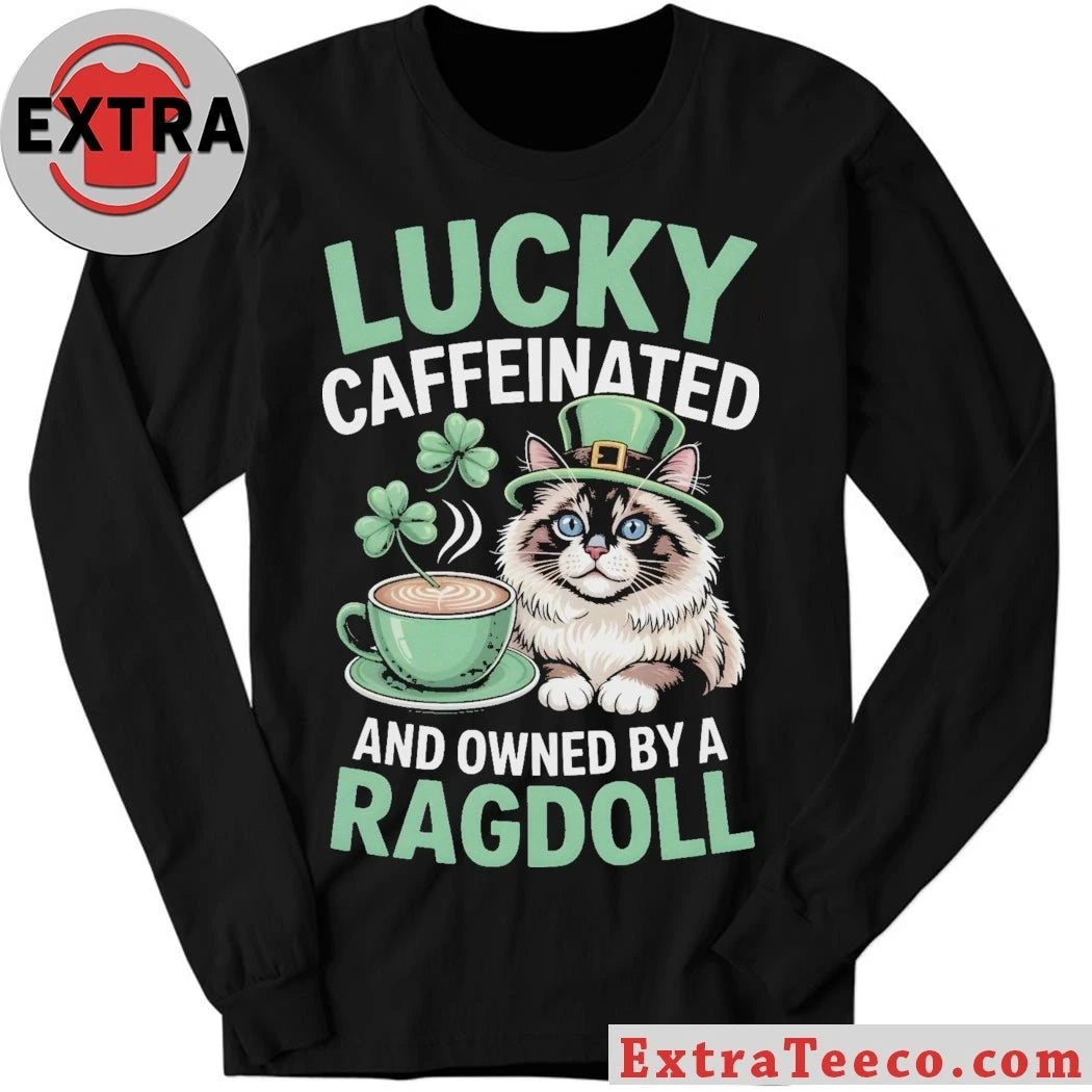 Official Lucky Caffeinated And Owned By A Ragdoll Cat St. Patrick’s Day T-Shirt