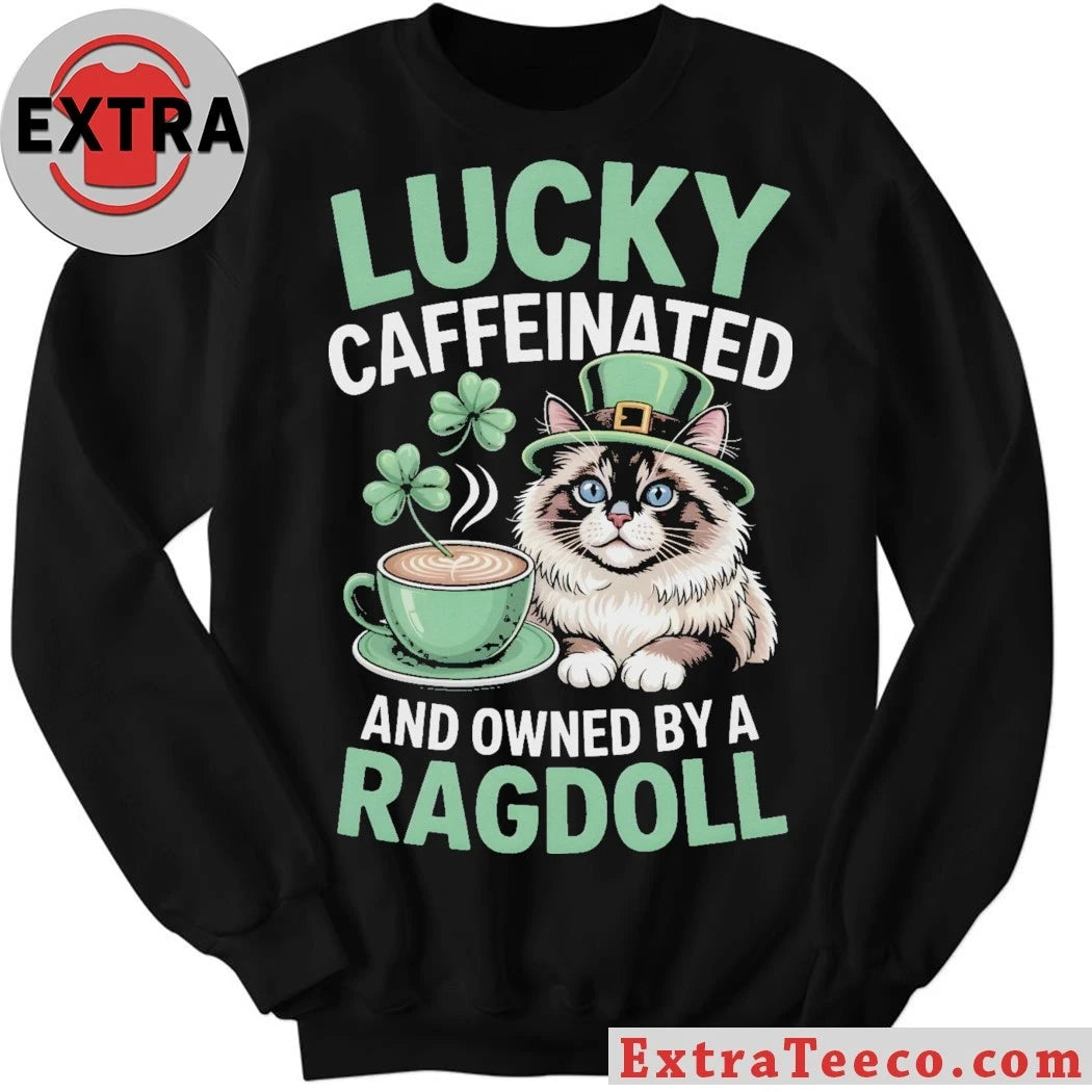 Official Lucky Caffeinated And Owned By A Ragdoll Cat St. Patrick’s Day T-Shirt
