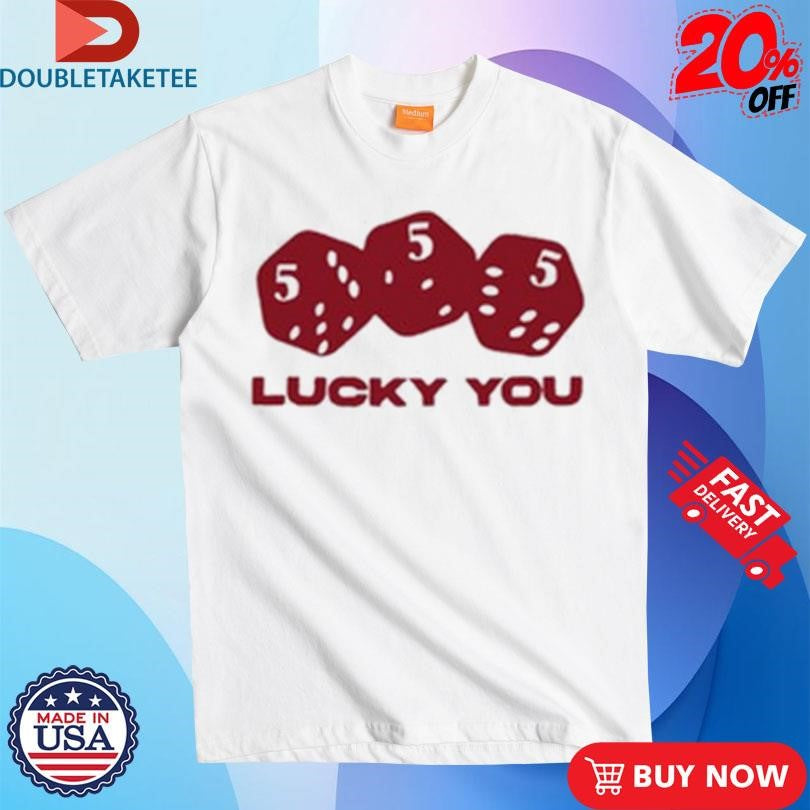 Official Lucky You 555 Dice Shirts
