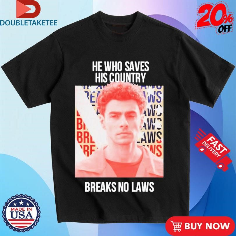 Official Luigi Mangione He Who Saves His Country Breaks No Laws Shirts