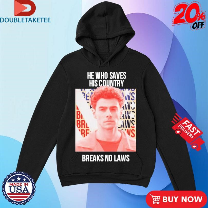 Official Luigi Mangione He Who Saves His Country Breaks No Laws Shirts