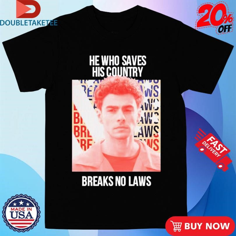 Official Luigi Mangione He Who Saves His Country Breaks No Laws Shirts